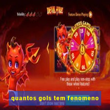 quantos gols tem fenomeno